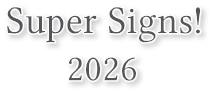 Super Signs!
2026 Super Signs!
2026