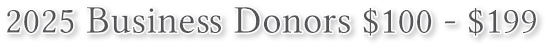 2025 Business Donors $100 - $199 2025 Business Donors $100 - $199