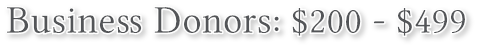 Business Donors: $200 - $499 Business Donors: $200 - $499