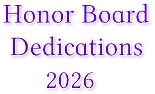 Honor Board
Dedications
2026 Honor Board
Dedications
2026
